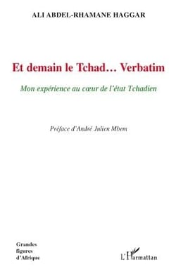 Et demain le Tchad... Verbatim - mon expérience au coeur de l'état tchadien