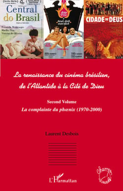 La Renaissance du cinéma brésilien de l'Atlantide à la cité de Dieu Tome 2 - la complainte du phoenix (1970-2000)
