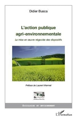 L'action publique agri-environnementale - la mise en oeuvre négociée des dispositifs