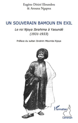 Un souverain bamoun en exil - le roi Njoya Ibrahima à Yaoundé (1931-1933)