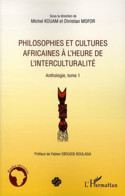 Philosophies et cultures africaines à l'heure de l'interculturalité - anthologie Tome 1