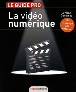 La vidéo numérique - le guide pro