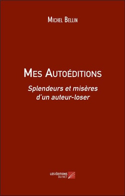 Mes Autoéditions : Splendeurs et misères d'un auteur-loser