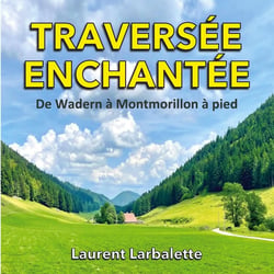 Traversée enchantée : De Wadern à Montmorillon à pied