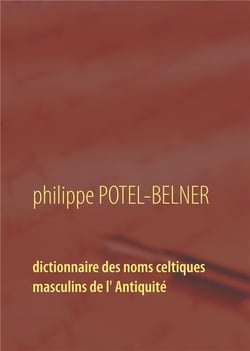 Dictionnaire des noms celtiques masculins de l' Antiquité : langue-et-histoire Tome 15