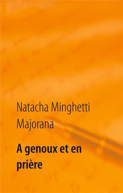 À genoux et en prière : recueil de textes et bribes de vie