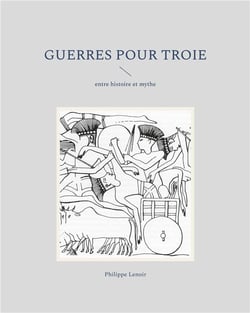 Guerres pour troie - entre histoire et mythe - illustrations, couleur