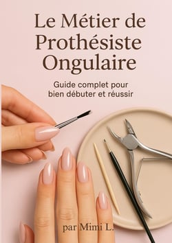 Le métier de Prothésiste Ongulaire : Le Guide Complet pour bien débuter et réussir