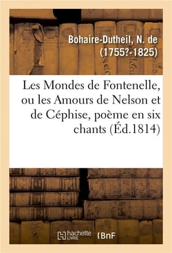 Les mondes de fontenelle, ou les amours de nelson et de cephise, poeme en six chants - destine a l'e