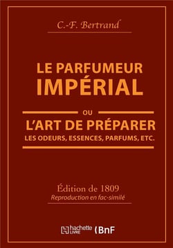 Le Parfumeur impérial, ou L'art de préparer les odeurs, essences, parfums pommades,