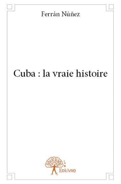 Cuba : la vraie histoire