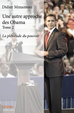 Une autre approche des Obama t.2 - la plénitude du pouvoir
