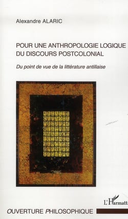 Pour une anthropologie logique du discours postcolonial - du point de vue de la littérature antillaise