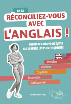 Réconciliez-vous avec l'anglais ! Toutes les clés pour éviter les erreurs les plus fréquentes : A2-B2