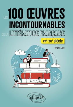 100 oeuvres incontournables de la littérature française : XVIe-XXIe siècle