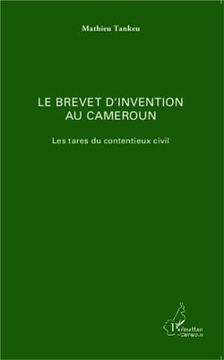 Le brevet d'invention au Cameroun - les tares du contentieux civil