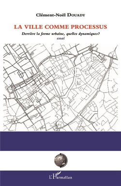 La ville comme processus - derrière la forme urbaine, quelles dynamiques ? essai
