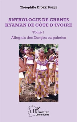 Anthologie de chants kyaman de Côte d'Ivoire  t.1 - allegnin des dongba ou puînées