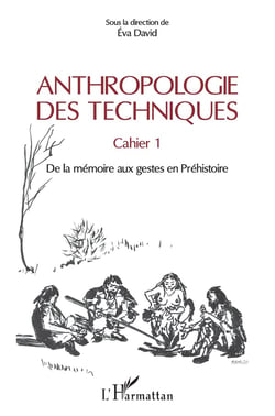 Anthropologie des techniques - cahier 1, de la mémoire aux gestes en préhistoire