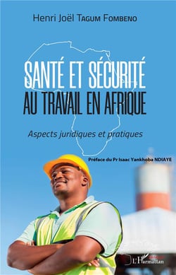 Santé et sécurité au travail en Afrique - aspects juridiques et pratiques