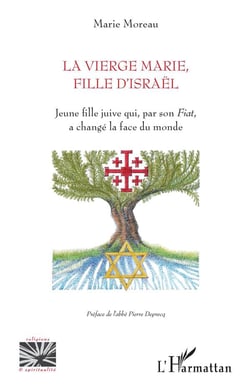 La vierge Marie, fille d'Israël : jeune fille juive qui, par son 'fiat', a changé la face du monde