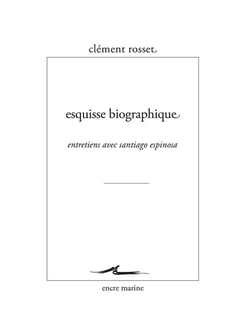 Esquisse biographique - entretiens entre Clément Rosset et Santiago Espinosa