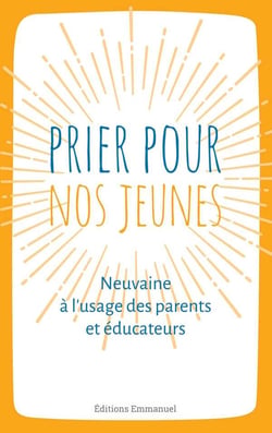 Prier pour nos jeunes - neuvaine à l'usage des parents et éducateurs