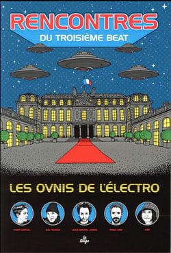 Rencontres du troisieme beat - les ovnis de l'electro francaise