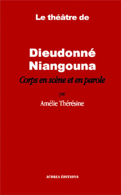 Le théâtre de Dieudonné Niangouna - corps en scène et en parole
