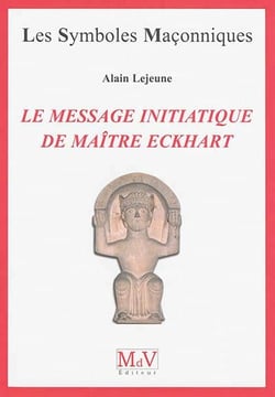 Les symboles maçonniques Tome 64 : le message initiatique de maître Eckhart