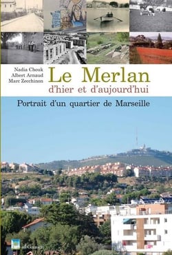 Le Merlan d'hier et d'aujourd'hui - histoire d'un quartier de Marseille