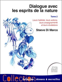 Dialogue avec les esprits de la nature Tome 2 : leurs habitats, leurs actions...