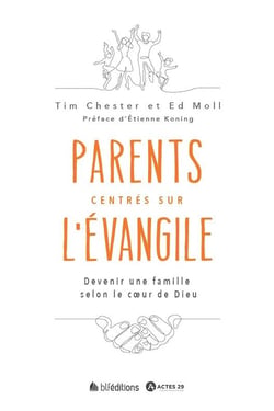 Parents centrée sur l´Evangile : devenir une famille selon le coeur de Dieu