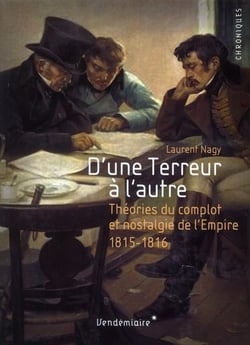 D'une terreur à l'autre - théories du complot et nostalgie de l'empire (1815-1816)