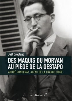 Des Maquis Du Morvan Au Piege De La Gestapo - Andre Rondenay