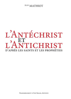 L'Antéchrist et l'Antichrist - d'après les saints et les prophéties