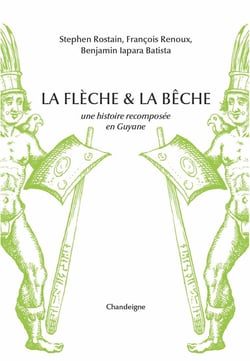 La flèche et la bêche : une histoire recomposée en Guyane