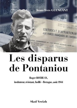 Les disparus de Pontaniou : Roger Bothuan, instituteur, résistant, fusillé : Bretagne, août 1944