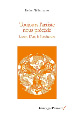 Toujours l'artiste nous précède : Lacan, l'Art, la Littérature