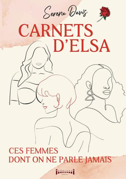 Carnets d'Elsa : ces femmes dont on ne parle jamais