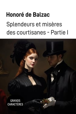 Splendeurs et misères des courtisanes : Grands caractères Partie I