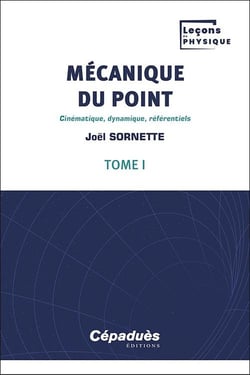 Mécanique du point Tome 1 : cinématique, dynamique, référentiels