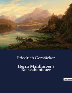 Herrn Mahlhuber's Reiseabenteuer : Die Suche nach dem Unbekannten in einer sich wandelnden Welt.