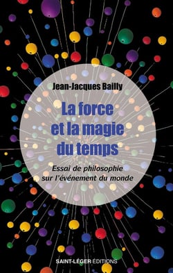 La force et la magie du temps : Essai de philosophie sur l'événement du monde