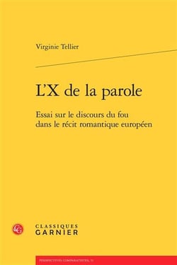 L'X de la parole - essai sur le discours du fou dans le récit romantique européen