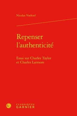 Repenser l'authenticité : essai sur Charles Taylor et Charles Larmore