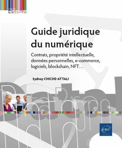 Guide juridique du numérique : contrats, propriété intellectuelle, données personnelles, e-commerce, cybersécurité, blockchain, NFT...