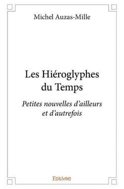 Les hieroglyphes du  temps - petites nouvelles d ailleurs et d autrefois