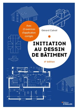 Initiation au dessin de bâtiment : Avec 23 exercices d'application corrigés (4e édition)