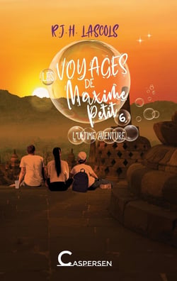 Les voyages de Maxime Petit Tome 6 : L'ultime aventure